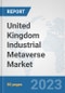 United Kingdom Industrial Metaverse Market: Prospects, Trends Analysis, Market Size and Forecasts up to 2030 - Product Thumbnail Image