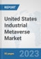 United States Industrial Metaverse Market: Prospects, Trends Analysis, Market Size and Forecasts up to 2030 - Product Thumbnail Image