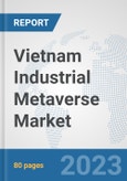 Vietnam Industrial Metaverse Market: Prospects, Trends Analysis, Market Size and Forecasts up to 2030- Product Image