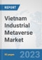 Vietnam Industrial Metaverse Market: Prospects, Trends Analysis, Market Size and Forecasts up to 2030 - Product Thumbnail Image