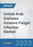 United Arab Emirates Invasive Fungal Infection Market: Prospects, Trends Analysis, Market Size and Forecasts up to 2030- Product Image