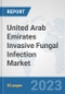 United Arab Emirates Invasive Fungal Infection Market: Prospects, Trends Analysis, Market Size and Forecasts up to 2030 - Product Thumbnail Image