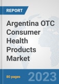 Argentina OTC Consumer Health Products Market: Prospects, Trends Analysis, Market Size and Forecasts up to 2030- Product Image