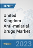 United Kingdom Anti-malarial Drugs Market: Prospects, Trends Analysis, Market Size and Forecasts up to 2030- Product Image
