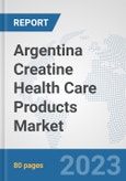 Argentina Creatine Health Care Products Market: Prospects, Trends Analysis, Market Size and Forecasts up to 2030- Product Image