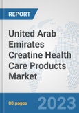 United Arab Emirates Creatine Health Care Products Market: Prospects, Trends Analysis, Market Size and Forecasts up to 2030- Product Image