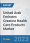 United Arab Emirates Creatine Health Care Products Market: Prospects, Trends Analysis, Market Size and Forecasts up to 2030 - Product Image