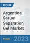 Argentina Serum Separation Gel Market: Prospects, Trends Analysis, Market Size and Forecasts up to 2030 - Product Image