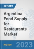Argentina Food Supply for Restaurants Market: Prospects, Trends Analysis, Market Size and Forecasts up to 2030- Product Image