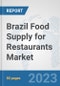 Brazil Food Supply for Restaurants Market: Prospects, Trends Analysis, Market Size and Forecasts up to 2030 - Product Thumbnail Image