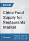 China Food Supply for Restaurants Market: Prospects, Trends Analysis, Market Size and Forecasts up to 2030 - Product Thumbnail Image