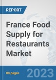 France Food Supply for Restaurants Market: Prospects, Trends Analysis, Market Size and Forecasts up to 2030- Product Image