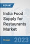 India Food Supply for Restaurants Market: Prospects, Trends Analysis, Market Size and Forecasts up to 2030 - Product Thumbnail Image