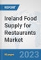 Ireland Food Supply for Restaurants Market: Prospects, Trends Analysis, Market Size and Forecasts up to 2030 - Product Image