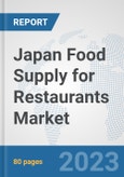 Japan Food Supply for Restaurants Market: Prospects, Trends Analysis, Market Size and Forecasts up to 2030- Product Image