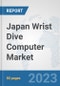Japan Wrist Dive Computer Market: Prospects, Trends Analysis, Market Size and Forecasts up to 2030 - Product Thumbnail Image