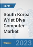 South Korea Wrist Dive Computer Market: Prospects, Trends Analysis, Market Size and Forecasts up to 2030- Product Image