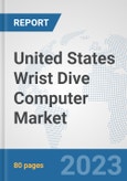 United States Wrist Dive Computer Market: Prospects, Trends Analysis, Market Size and Forecasts up to 2030- Product Image