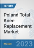 Poland Total Knee Replacement Market: Prospects, Trends Analysis, Market Size and Forecasts up to 2030- Product Image