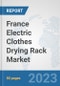 France Electric Clothes Drying Rack Market: Prospects, Trends Analysis, Market Size and Forecasts up to 2030 - Product Thumbnail Image