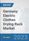 Germany Electric Clothes Drying Rack Market: Prospects, Trends Analysis, Market Size and Forecasts up to 2030 - Product Thumbnail Image