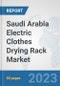 Saudi Arabia Electric Clothes Drying Rack Market: Prospects, Trends Analysis, Market Size and Forecasts up to 2030 - Product Thumbnail Image
