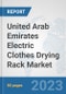 United Arab Emirates Electric Clothes Drying Rack Market: Prospects, Trends Analysis, Market Size and Forecasts up to 2030 - Product Thumbnail Image