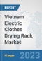Vietnam Electric Clothes Drying Rack Market: Prospects, Trends Analysis, Market Size and Forecasts up to 2030 - Product Thumbnail Image