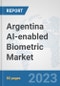 Argentina AI-enabled Biometric Market: Prospects, Trends Analysis, Market Size and Forecasts up to 2030 - Product Image