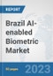 Brazil AI-enabled Biometric Market: Prospects, Trends Analysis, Market Size and Forecasts up to 2030 - Product Image