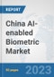 China AI-enabled Biometric Market: Prospects, Trends Analysis, Market Size and Forecasts up to 2030 - Product Thumbnail Image