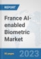 France AI-enabled Biometric Market: Prospects, Trends Analysis, Market Size and Forecasts up to 2030 - Product Image
