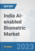 India AI-enabled Biometric Market: Prospects, Trends Analysis, Market Size and Forecasts up to 2030- Product Image
