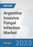 Argentina Invasive Fungal Infection Market: Prospects, Trends Analysis, Market Size and Forecasts up to 2030- Product Image