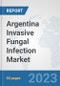 Argentina Invasive Fungal Infection Market: Prospects, Trends Analysis, Market Size and Forecasts up to 2030 - Product Image