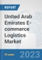 United Arab Emirates E-commerce Logistics Market: Prospects, Trends Analysis, Market Size and Forecasts up to 2030 - Product Thumbnail Image
