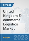 United Kingdom E-commerce Logistics Market: Prospects, Trends Analysis, Market Size and Forecasts up to 2030- Product Image