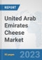 United Arab Emirates Cheese Market: Prospects, Trends Analysis, Market Size and Forecasts up to 2030 - Product Image
