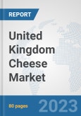 United Kingdom Cheese Market: Prospects, Trends Analysis, Market Size and Forecasts up to 2030- Product Image