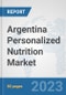 Argentina Personalized Nutrition Market: Prospects, Trends Analysis, Market Size and Forecasts up to 2030 - Product Image