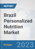 Brazil Personalized Nutrition Market: Prospects, Trends Analysis, Market Size and Forecasts up to 2030- Product Image
