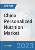 China Personalized Nutrition Market: Prospects, Trends Analysis, Market Size and Forecasts up to 2030- Product Image