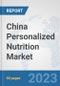 China Personalized Nutrition Market: Prospects, Trends Analysis, Market Size and Forecasts up to 2030 - Product Thumbnail Image