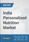 India Personalized Nutrition Market: Prospects, Trends Analysis, Market Size and Forecasts up to 2030 - Product Thumbnail Image