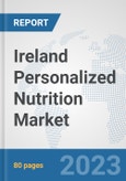 Ireland Personalized Nutrition Market: Prospects, Trends Analysis, Market Size and Forecasts up to 2030- Product Image