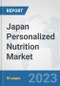 Japan Personalized Nutrition Market: Prospects, Trends Analysis, Market Size and Forecasts up to 2030 - Product Thumbnail Image