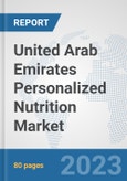 United Arab Emirates Personalized Nutrition Market: Prospects, Trends Analysis, Market Size and Forecasts up to 2030- Product Image