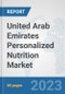 United Arab Emirates Personalized Nutrition Market: Prospects, Trends Analysis, Market Size and Forecasts up to 2030 - Product Thumbnail Image