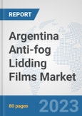 Argentina Anti-fog Lidding Films Market: Prospects, Trends Analysis, Market Size and Forecasts up to 2030- Product Image