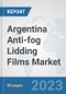 Argentina Anti-fog Lidding Films Market: Prospects, Trends Analysis, Market Size and Forecasts up to 2030 - Product Image